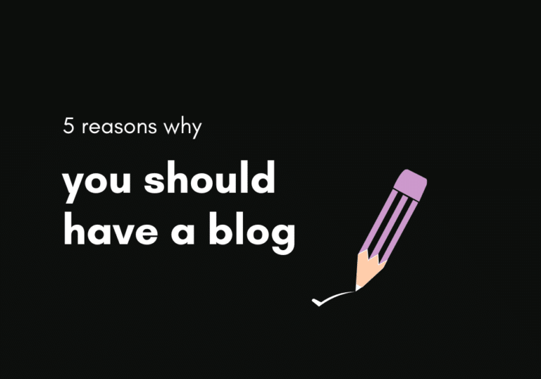 5 Reasons Why You Should Have A Blog